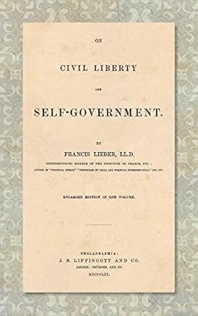 on civil liberty and self government 1st edition francis lieber 1584770708, 978-1584770701
