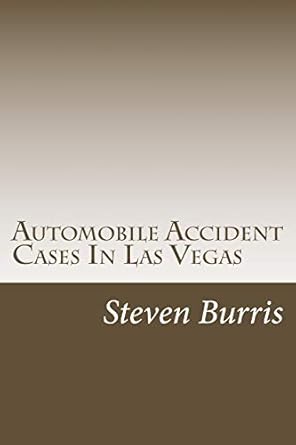 automobile accident cases in las vegas a guide to the basics of auto injury claims and litigation in las
