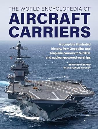 world encyclopedia of aircraft carriers an illustrated history of aircraft carriers from zeppelin and