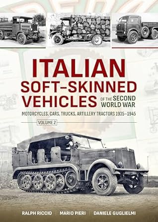 italian soft skinned vehicles of the second world war volume 2 motorcycles cars trucks artillery tractors