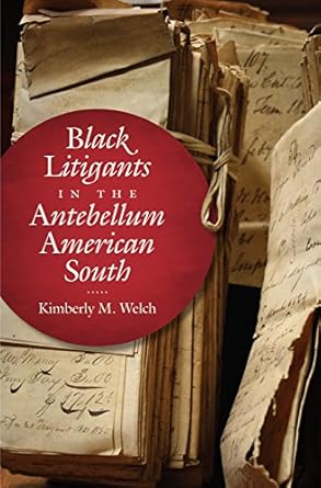 black litigants in the antebellum american south 1st edition kimberly m welch 1469636433, 978-1469636436