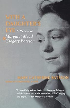 with a daughters eye memoir of margaret mead and gregory bateson a 1st edition mary catherine bateson