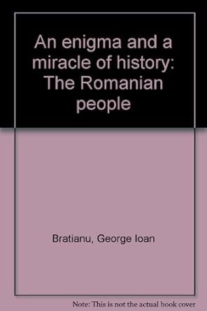 an enigma and a miracle of history the romanian people 1st edition george ioan bratianu 9734501364,