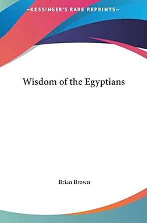 wisdom of the egyptians 1st edition brian brown 1161369821, 978-1161369823