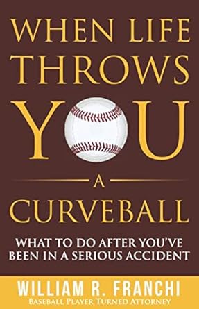 when life throws you a curveball what to do after youve been in a serious accident 1st edition william r
