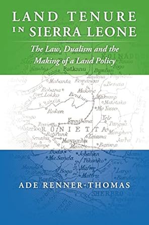 land tenure in sierra leone the law dualism and the making of a land policy 1st edition ade renner thomas