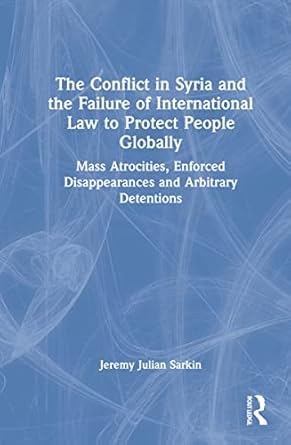 the conflict in syria and the failure of international law to protect people globally 1st edition jeremy