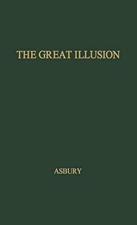the great illusion an informal history of prohibition 1st edition herbert asbury 0837100089, 978-0837100081
