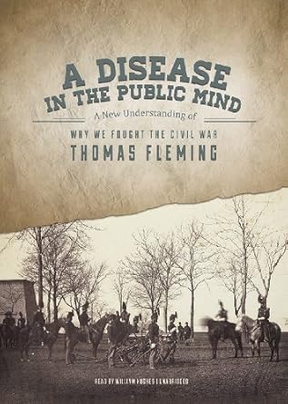 a disease in the public mind a new understanding of why we fought the civil war 1st edition thomas fleming