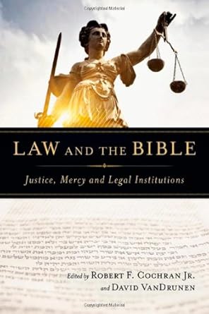 law and the bible justice mercy and legal institutions 1st edition robert f cochran jr ,david vandrunen ,john