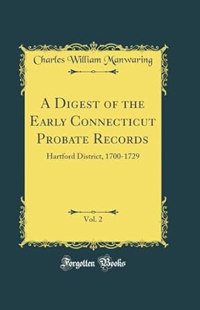 a digest of the early connecticut probate records vol 2 hartford district 1700 1729 1st edition charles