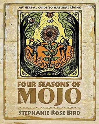 four seasons of mojo an herbal guide to natural living 1st edition stephanie rose bird 0738706280,