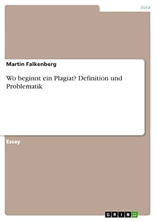 wo beginnt ein plagiat definition und problematik 1st edition martin falkenberg 3668076774, 978-3668076778
