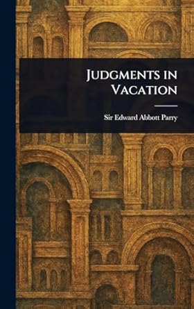 judgments in vacation 1st edition sir edward abbott parry 1023428490, 978-1023428491