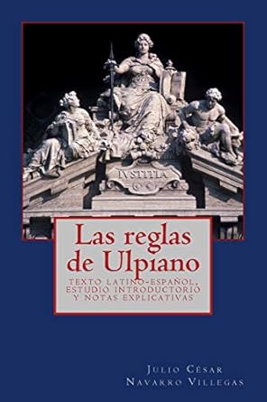 las reglas de ulpiano texto latino espanol estudio introductorio y notas explicativas 1st edition dr julio