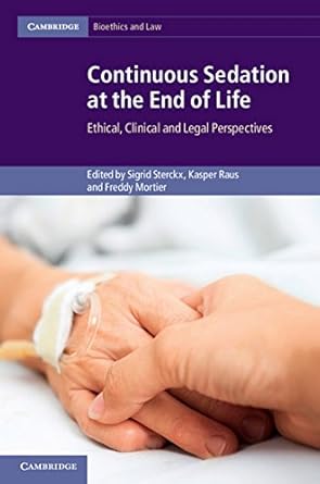 continuous sedation at the end of life ethical clinical and legal perspectives 1st edition sigrid sterckx