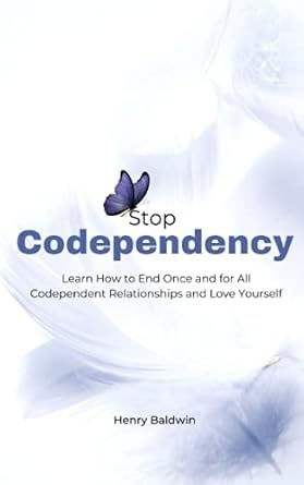 stop codependency learn how to end once and for all codependent relationships and love yourself 1st edition
