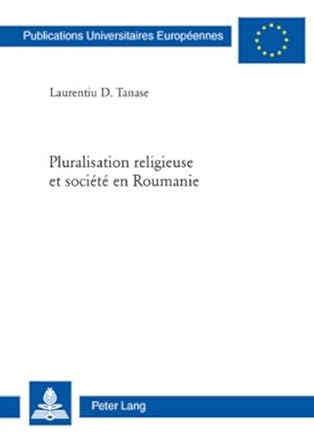 pluralisation religieuse et societe en roumanie 1st edition laurentiu d tanase 3039115219, 978-3039115211