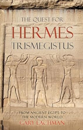 the quest for hermes trismegistus from ancient egypt to the modern world 1st edition gary lachman 086315798x,