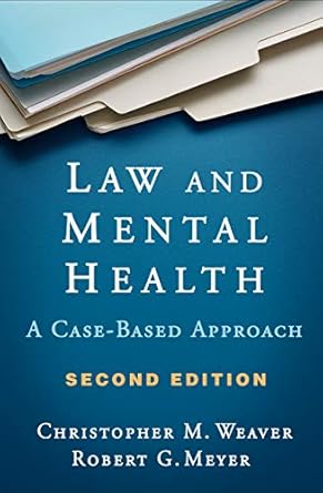law and mental health a case based approach 1st edition christopher m weaver ,robert g meyer 1462540473,