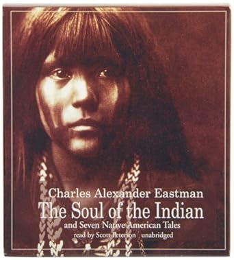 the soul of the indian and seven native american tales 1st edition charles alexander eastman ,scott peterson