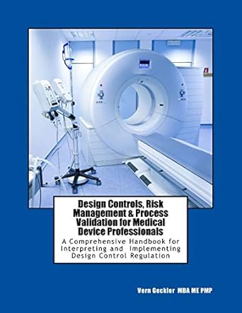 design controls risk management and process validation for medical device professionals a comprehensive