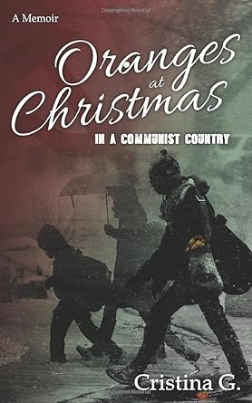 oranges at christmas in a communist country a memoir 1st edition cristina g 1521286167, 978-1521286166