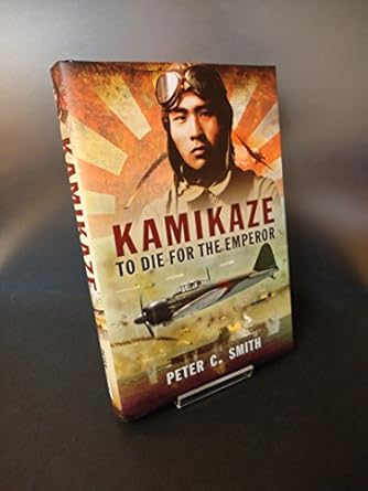 kamikaze to die for the emperor 1st edition peter c smith 1781593132, 978-1781593134