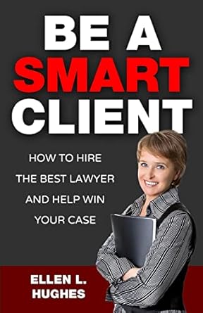 be a smart client how to hire the best lawyer and help win your case 1st edition ellen l hughes 1511772298,