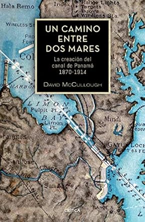 un camino entre dos mares la creacion del canal de panama 1870 1914 1st edition david mccullough 6077477338,