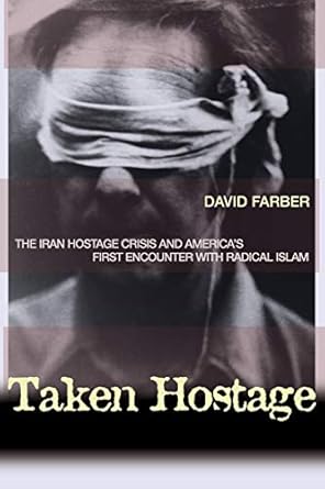 taken hostage the iran hostage crisis and americas first encounter with radical islam 1st edition david