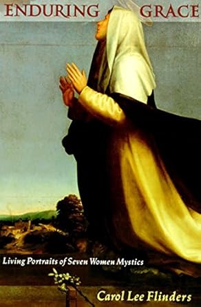 enduring grace living portraits of seven women mystics 1st edition carol l flinders 0060626453, 978-0060626457