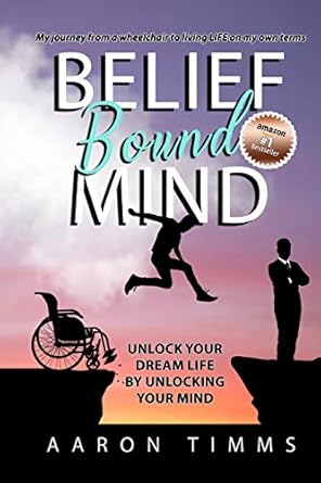 belief bound mind unlock your dream life by unlocking your mind 1st edition aaron timms 1790138868,