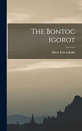 the bontoc igorot 1st edition albert ernest jenks 1016966989, 978-1016966986