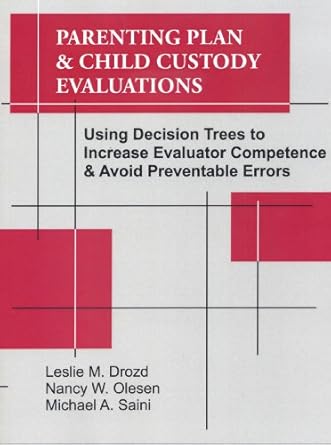 parenting plan and child custody evaluations using decision trees to increase evaluator competence and avoid
