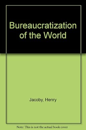the bureaucratization of the world 1st edition henry jacoby 0520020839, 978-0520020832