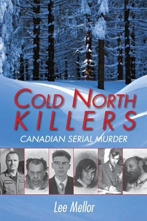 cold north killers canadian serial murder 1st edition lee mellor 1459701240, 978-1459701243