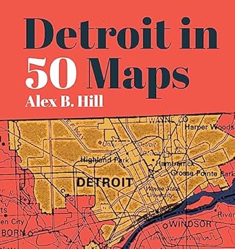 detroit in 50 maps 1st edition alex b hill 1953368026, 978-1953368027