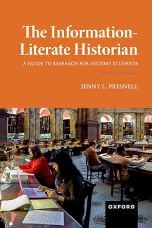 the information literate historian 1st edition jenny l presnell 0197749860, 978-0197749869
