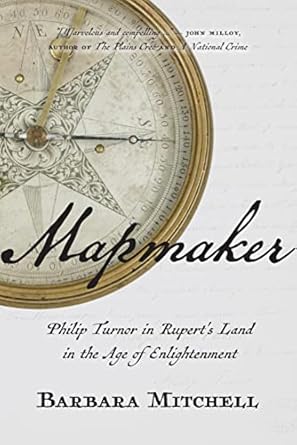 mapmaker philip turnor in ruperts land in the age of enlightenment 1st edition barbara mitchell 0889775036,