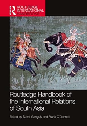 routledge handbook of the international relations of south asia 1st edition sumit ganguly ,frank o'donnell