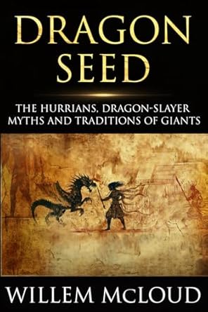 dragon seed the hurrians dragon slayer myths and traditions of giants 1st edition willem mcloud 1647381355,