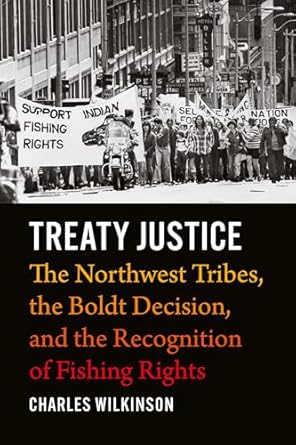 treaty justice the northwest tribes the boldt decision and the recognition of fishing rights 1st edition