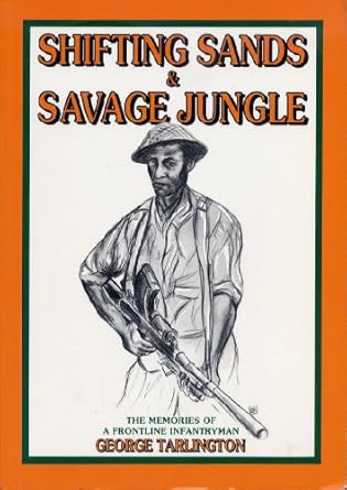 shifting sands and savage jungle the memories of a frontline infantryman 1st edition george tarlington