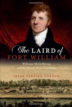 the laird of fort william william mcgillivray and the north west company 1st edition irene ternier gordon
