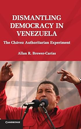 dismantling democracy in venezuela the chavez authoritarian experiment 1st edition allan r brewer carias