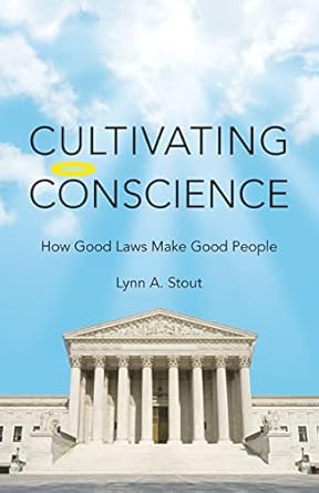 cultivating conscience how good laws make good people 1st edition lynn stout 0691139954, 978-0691139951