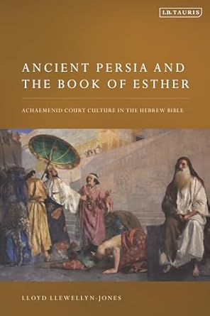ancient persia and the book of esther achaemenid court culture in the hebrew bible 1st edition lloyd