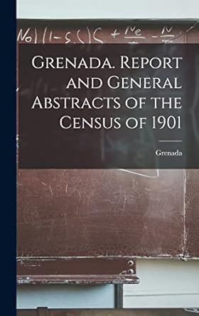 grenada report and general abstracts of the census of 1901 1st edition grenada 1017715416, 978-1017715415