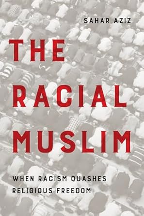 racial muslim when racism quashes religious freedom 1st edition sahar f aziz ,john l esposito 0520382293,